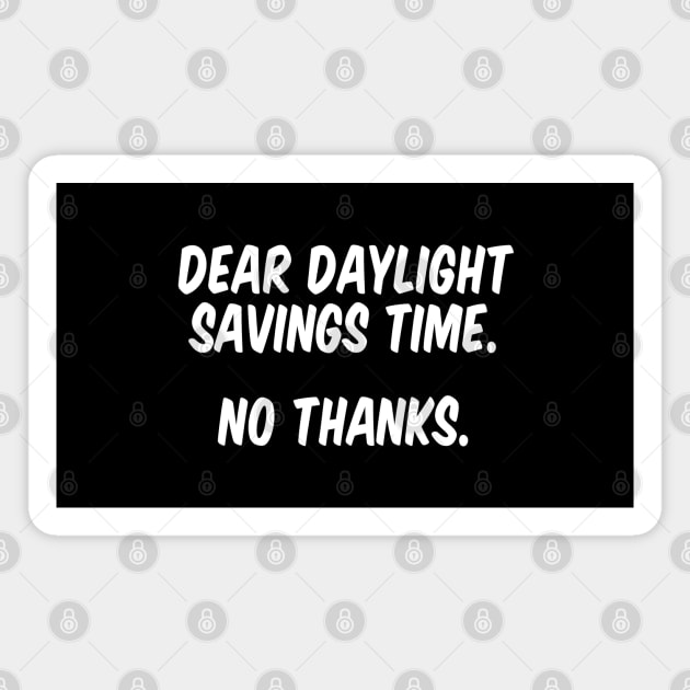 Dear Daylight Savings Time. No Thanks. Magnet by anonopinion